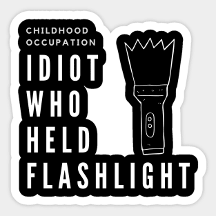 Childhood Occupaion: Idiot Who Held The Flashlight Sticker